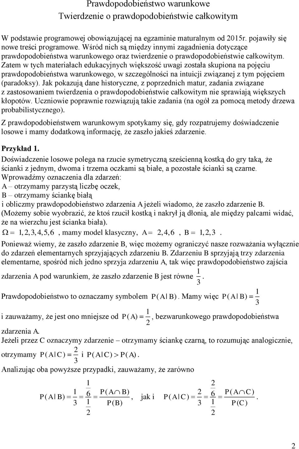 prawdopodobieństwa warunkowego, w szczególności na intuicji związanej z tym pojęciem (paradoksy) Jak pokazują dane historyczne, z poprzednich matur, zadania związane z zastosowaniem twierdzenia o