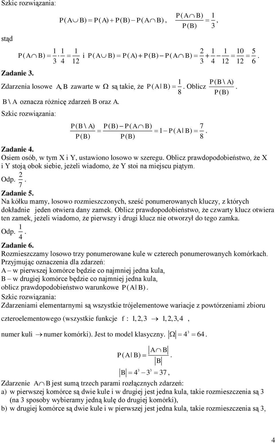 prawdopodobieństwo, że X i Y stoją obok siebie, jeżeli wiadomo, że Y stoi na miejscu piątym Odp 7 Zadanie 5 Na kółku mamy, losowo rozmieszczonych, sześć ponumerowanych kluczy, z których dokładnie