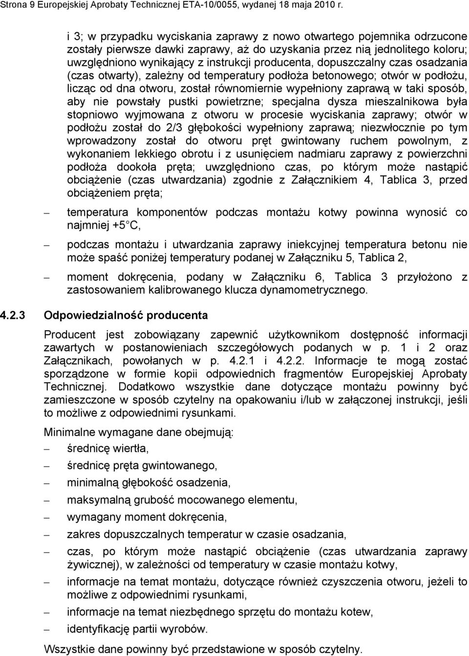 dopuszczalny czas osadzania (czas otwarty), zależny od temperatury podłoża betonowego; otwór w podłożu, licząc od dna otworu, został równomiernie wypełniony zaprawą w taki sposób, aby nie powstały