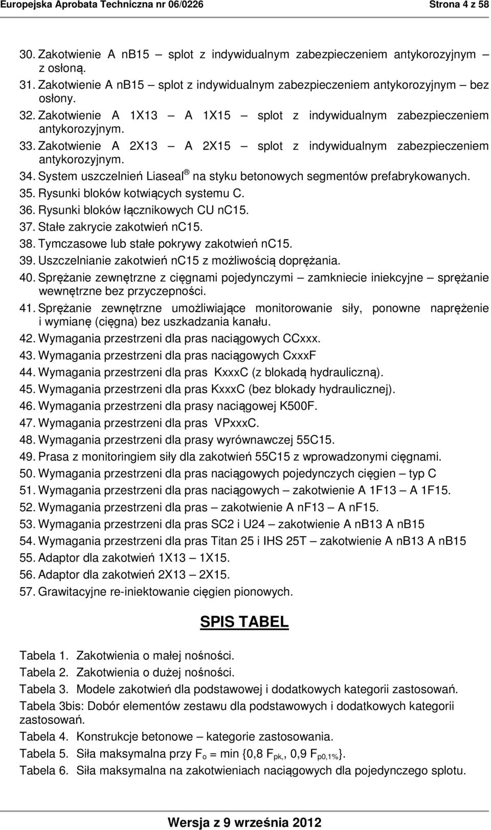 Zakotwienie A 2X13 A 2X15 splot z indywidualnym zabezpieczeniem antykorozyjnym. 34. System uszczelnień Liaseal na styku betonowych segmentów prefabrykowanych. 35. Rysunki bloków kotwiących systemu C.