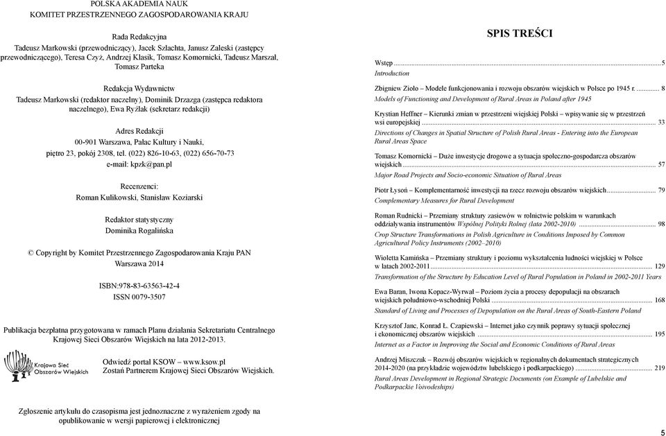Adres Redakcji 00-901 Warszawa, Pałac Kultury i Nauki, piętro 23, pokój 2308, tel. (022) 826-10-63, (022) 656-70-73 e-mail: kpzk@pan.