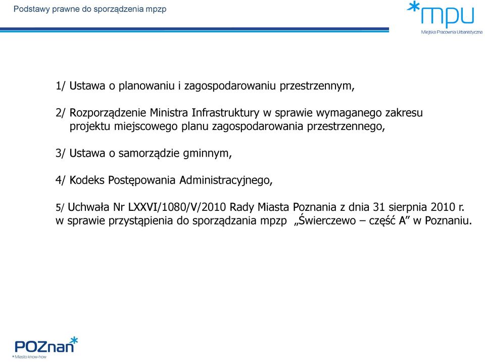 3/ Ustawa o samorządzie gminnym, 4/ Kodeks Postępowania Administracyjnego, 5/ Uchwała Nr LXXVI/1080/V/2010 Rady