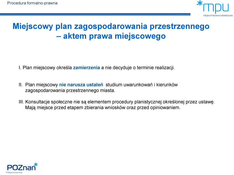 Plan miejscowy nie narusza ustaleń studium uwarunkowań i kierunków zagospodarowania przestrzennego miasta. III.