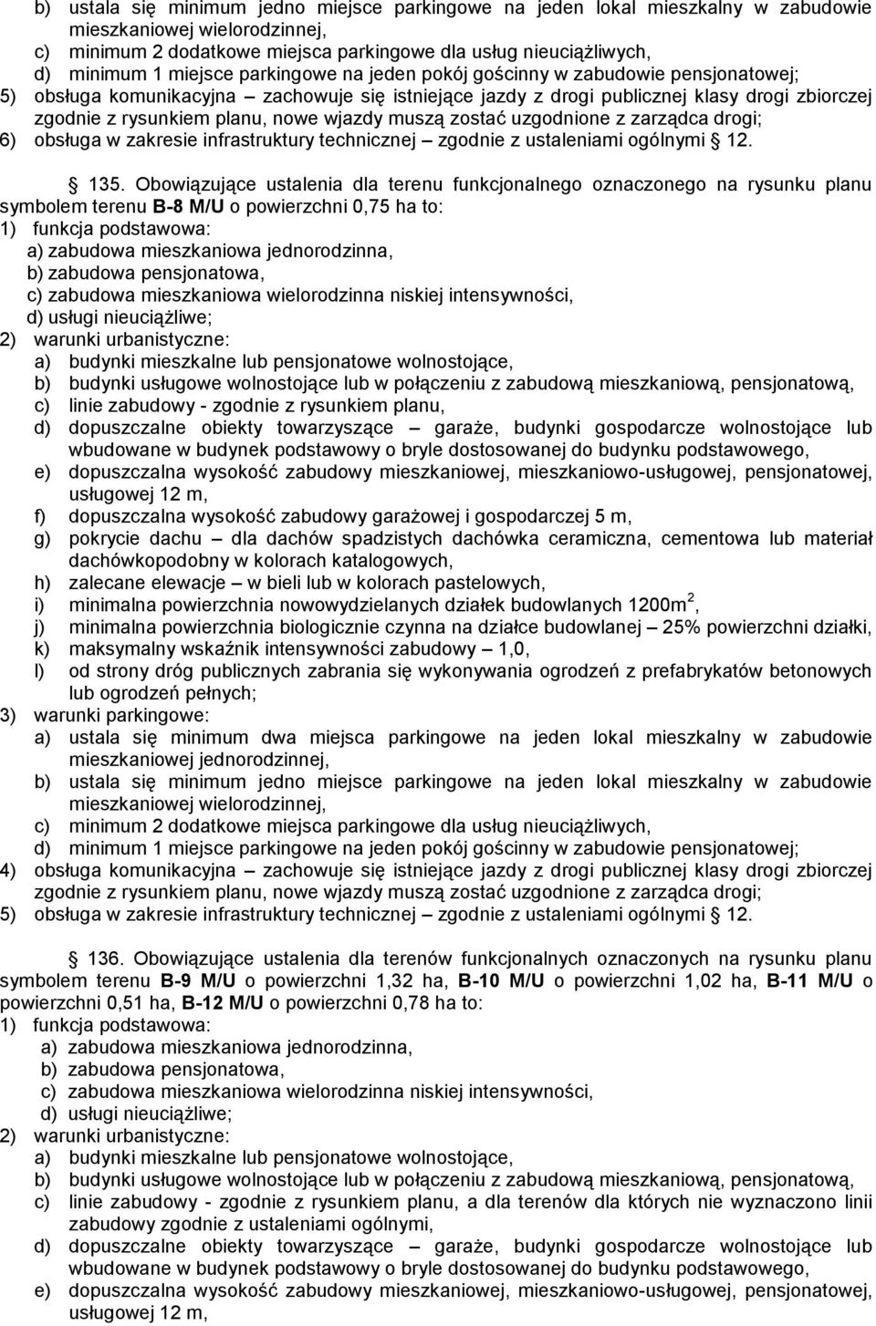 wjazdy muszą zostać uzgodnione z zarządca drogi; 6) obsługa w zakresie infrastruktury technicznej zgodnie z ustaleniami ogólnymi 12. 135.