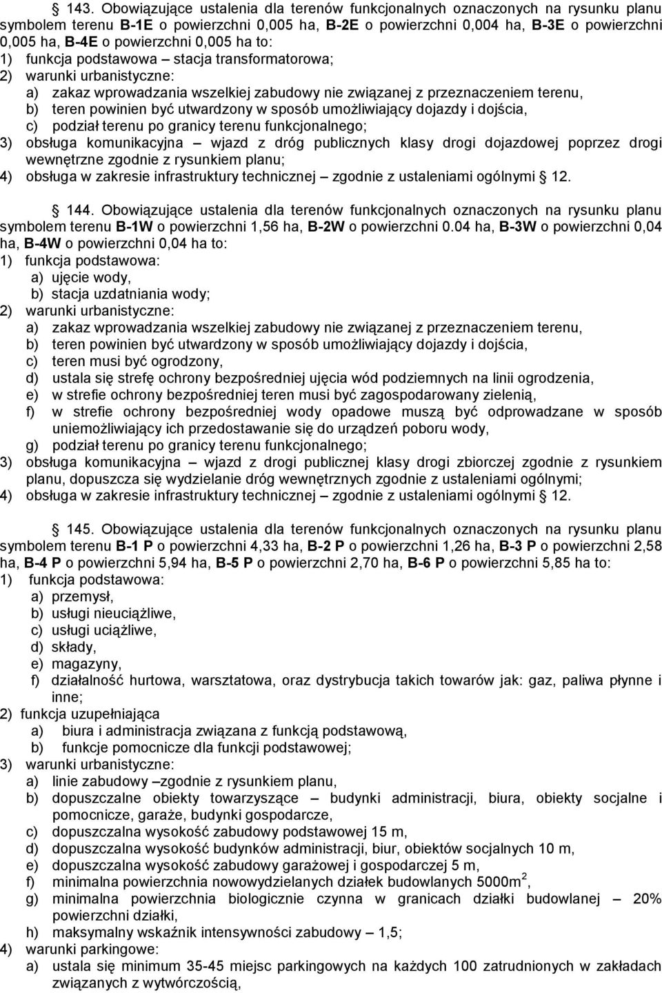 umożliwiający dojazdy i dojścia, c) podział terenu po granicy terenu funkcjonalnego; 3) obsługa komunikacyjna wjazd z dróg publicznych klasy drogi dojazdowej poprzez drogi wewnętrzne zgodnie z
