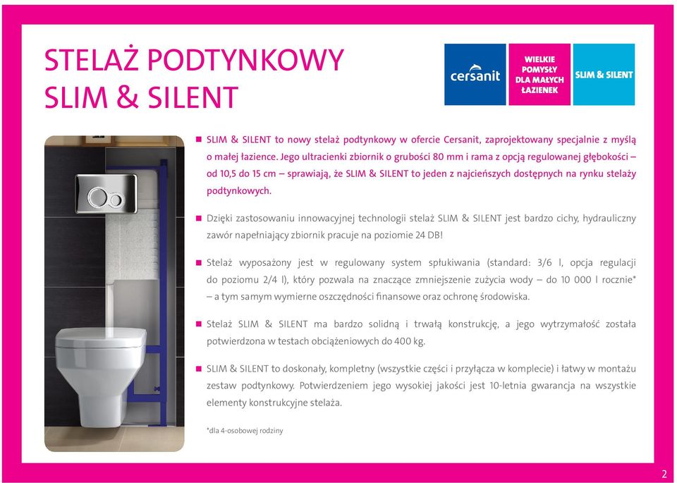 Dzięki zastosowaniu innowacyjnej technologii stelaż jest bardzo cichy, hydrauliczny zawór napełniający zbiornik pracuje na poziomie 24 DB!