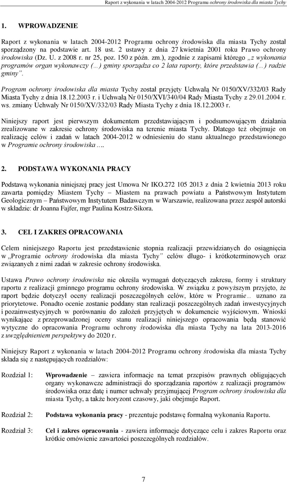 ), zgodnie z zapisami którego z wykonania programów organ wykonawczy ( ) gminy sporządza co 2 lata raporty, które przedstawia ( ) radzie gminy.