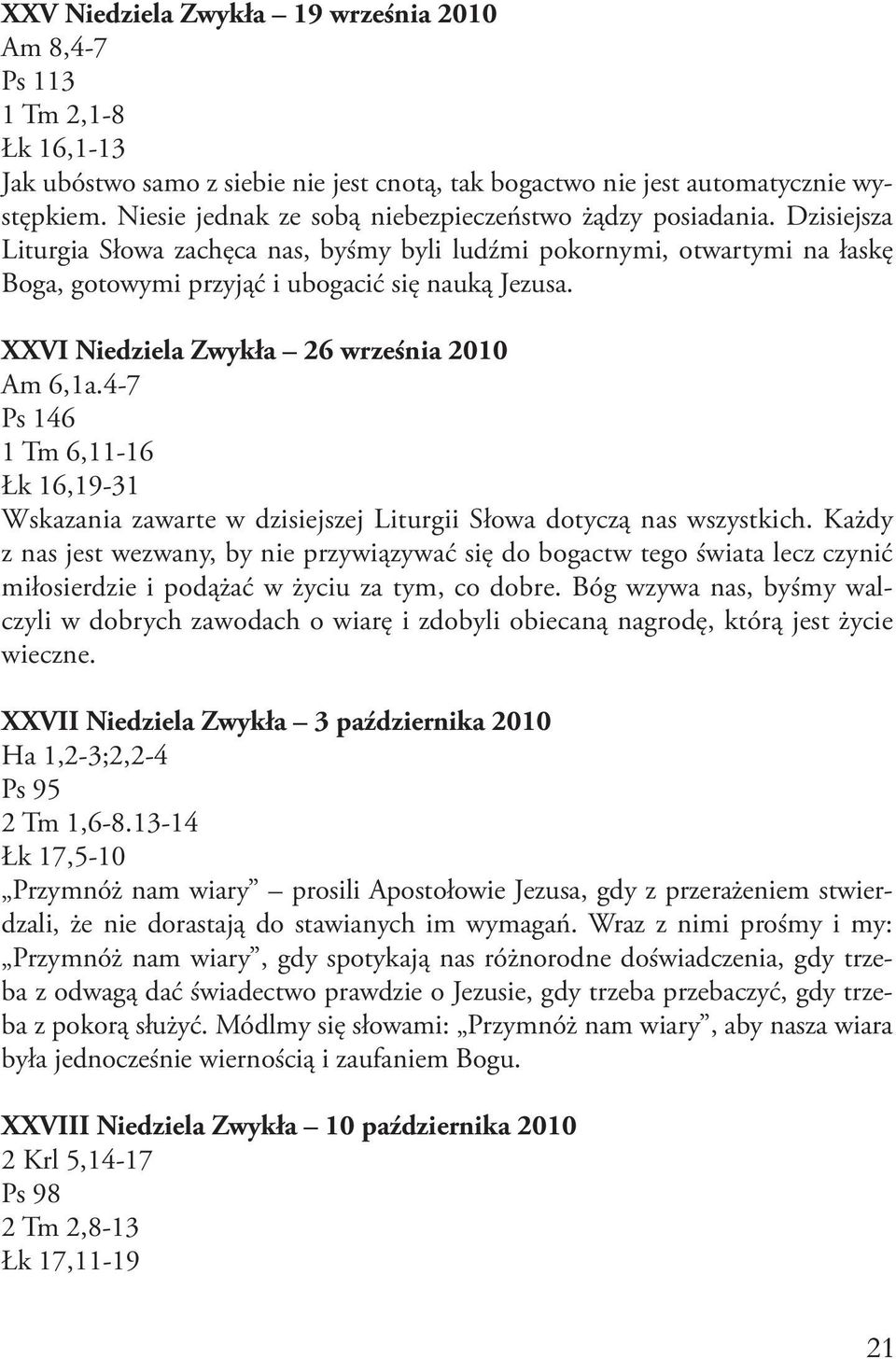 XXVI Niedziela Zwykła 26 września 2010 Am 6,1a.4-7 Ps 146 1 Tm 6,11-16 Łk 16,19-31 Wskazania zawarte w dzisiejszej Liturgii Słowa dotyczą nas wszystkich.