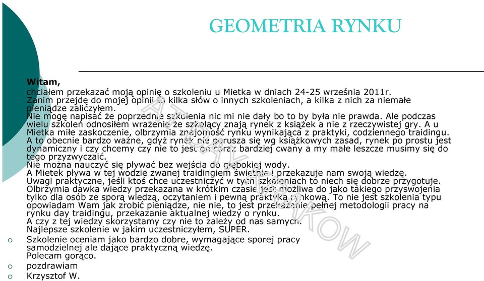 Ale podczas wielu szkoleń odnosiłem wrażenie że szkolący znają rynek z książek a nie z rzeczywistej gry.
