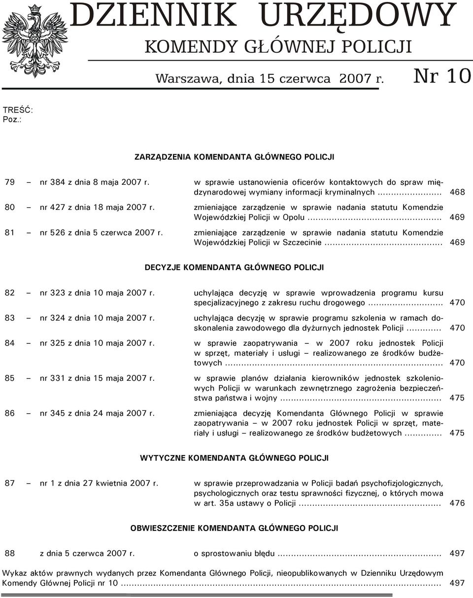 zmieniające zarządzenie w sprawie nadania statutu Komendzie Wojewódzkiej Policji w Opolu... 469 81 nr 526 z dnia 5 czerwca 2007 r.
