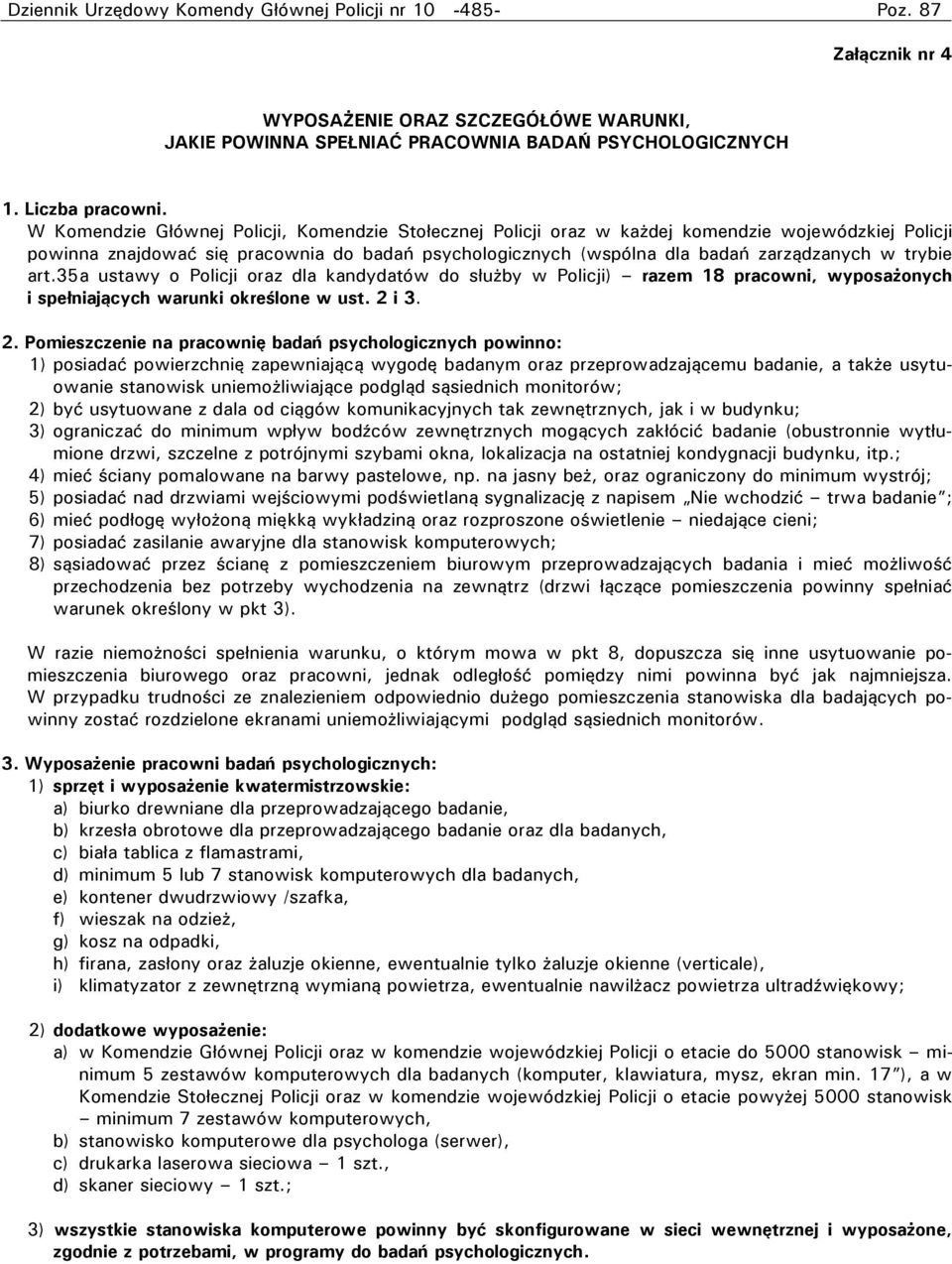 trybie art.35a ustawy o Policji oraz dla kandydatów do służby w Policji) razem 18 pracowni, wyposażonych i spełniających warunki określone w ust. 2 