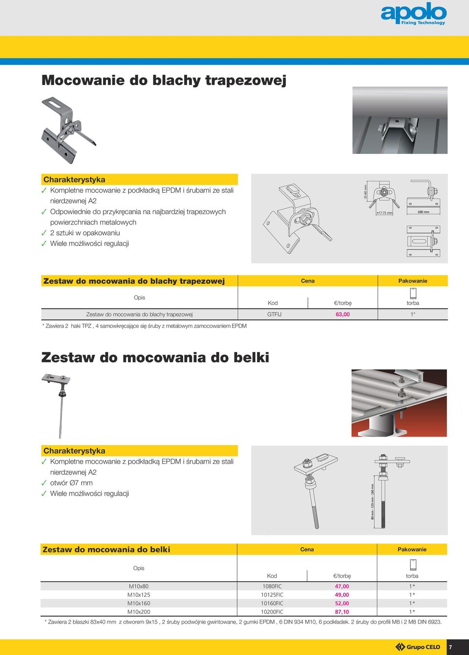 śruby z metalowym zamocowaniem EPDM Zestaw do mocowania do belki 3 Kompletne mocowanie z podkładką EPDM i śrubami ze stali 3 otwór Ø7 mm 3 Wiele możliwości regulacji Zestaw do mocowania do belki Cena