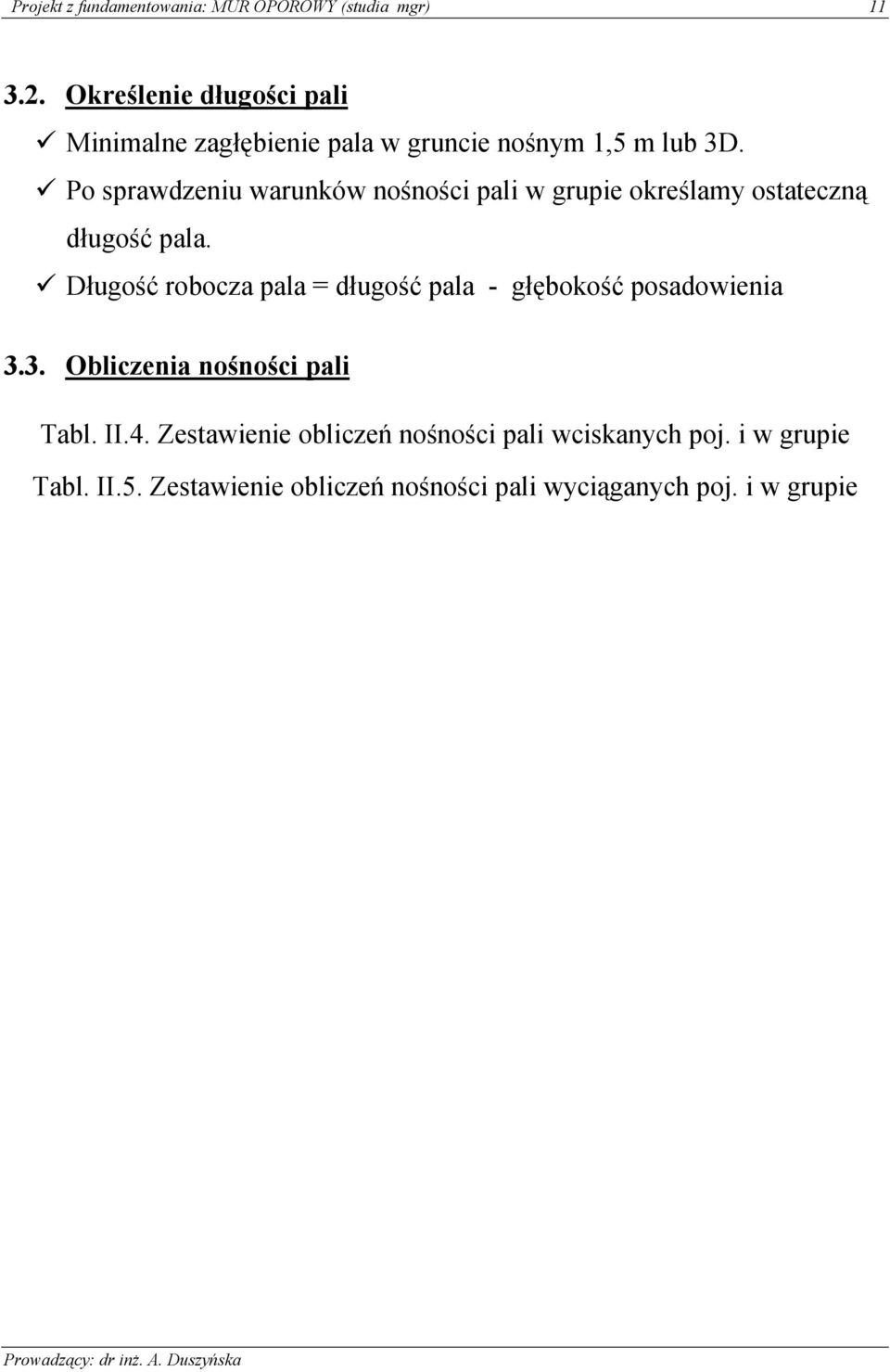 Po prawdzenu warunków nośnośc pal w grupe określamy otateczną długość pala.