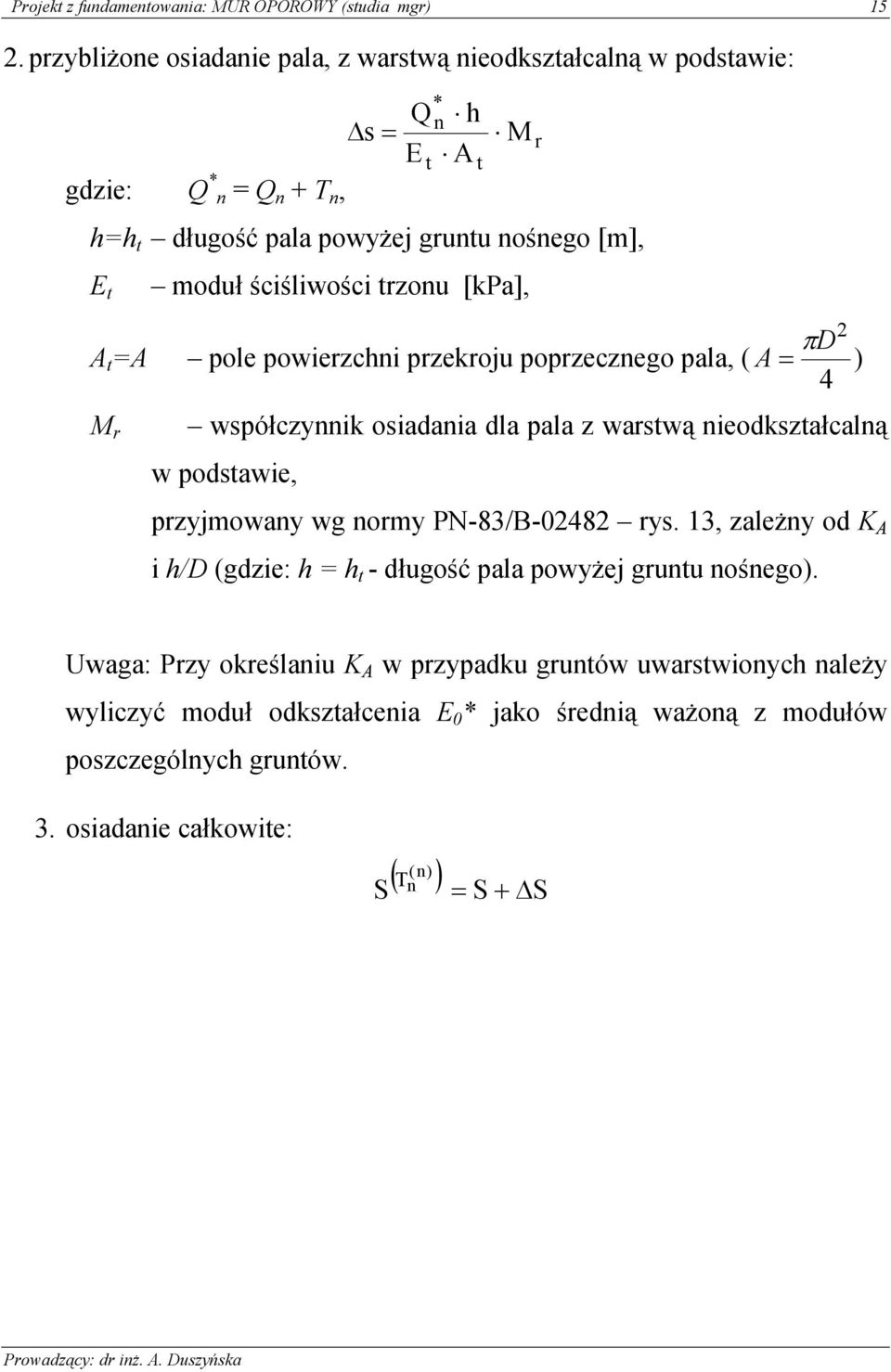 ścślwośc trzonu [kpa], A t A pole powerzchn przekroju poprzecznego pala, ( A πd ) 4 M r wpółczynnk oadana dla pala z wartwą neodkztałcalną w podtawe, przyjmowany wg