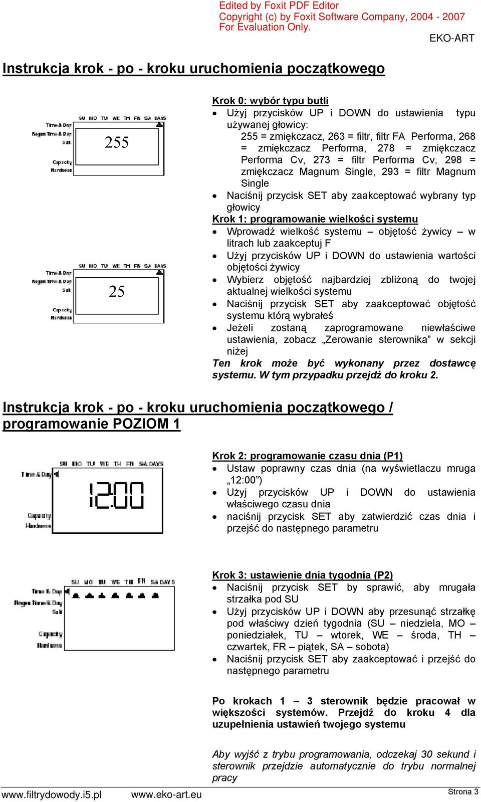 Krok 1: programowanie wielkości systemu Wprowadź wielkość systemu objętość żywicy w litrach lub zaakceptuj F Użyj przycisków UP i DOWN do ustawienia wartości objętości żywicy Wybierz objętość