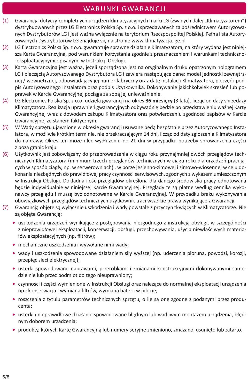 yzowanych Dystrybutorów LG znajduje się na stronie www.klimatyzacja.lge.pl (2) LG Electronics Polska Sp. z o.o. gwarantuje sprawne działanie Klimatyzatora, na który wydana jest niniejsza Karta