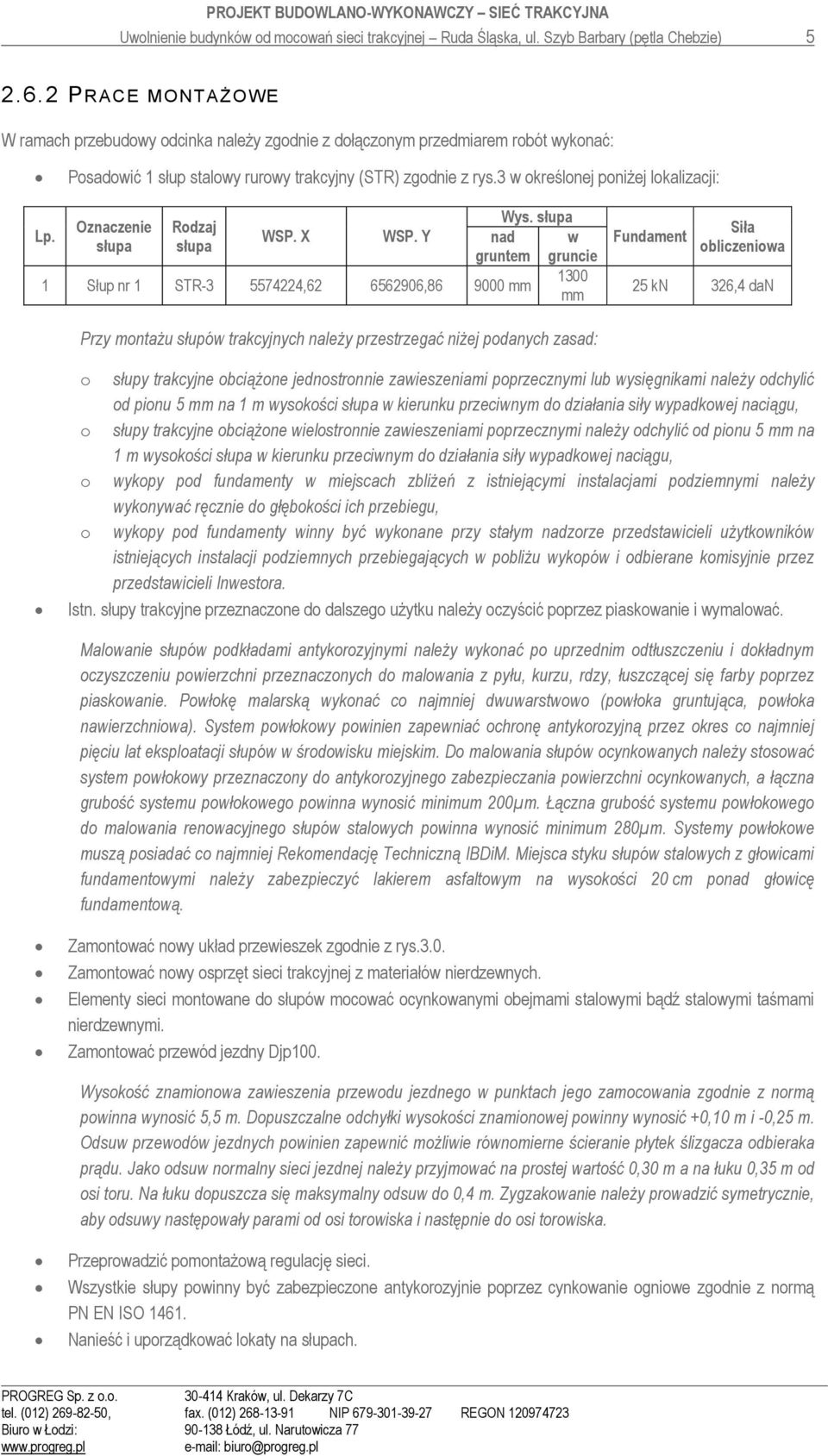Oznaczenie słupa odzaj słupa WSP. X WSP. Y 1 Słup nr 1 ST-3 5574224,62 6562906,86 9000 mm Wys.