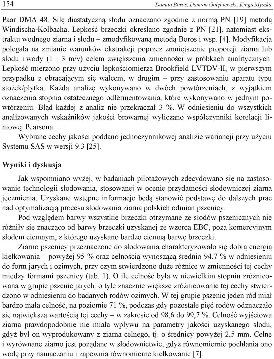 Modyfikacja polegała na zmianie warunków ekstrakcji poprzez zmniejszenie proporcji ziarna lub słodu i wody (1 : 3 m/v) celem zwiększenia zmienności w próbkach analitycznych.