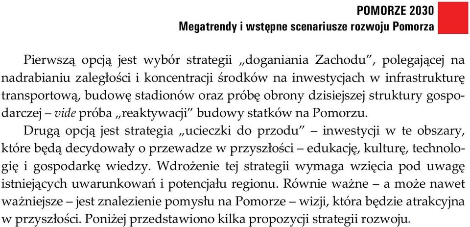 Drug opcj jest strategia ucieczki do przodu inwestycji w te obszary, które b d decydowa y o przewadze w przysz o ci edukacj, kultur, technologi i gospodark wiedzy.