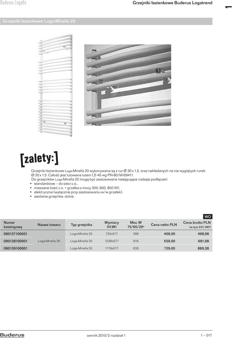 o. + grzałka o mocy 300, 600, 900 W), elektryczne (wyłącznie przy zastosowaniu w/w grzałek), zasilanie grzejnika: dolne.