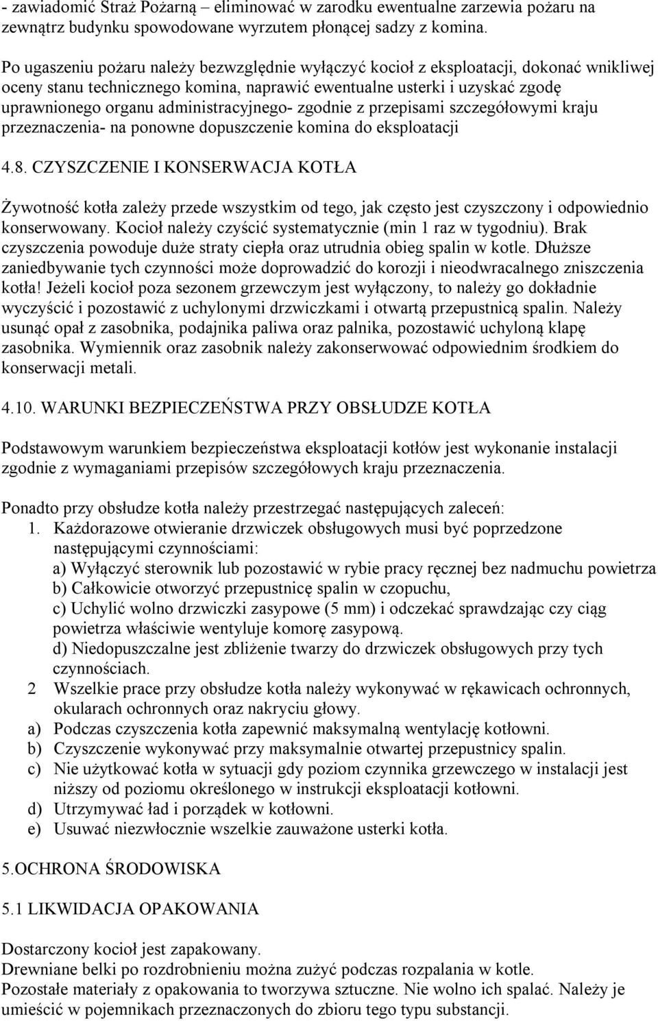 administracyjnego- zgodnie z przepisami szczegółowymi kraju przeznaczenia- na ponowne dopuszczenie komina do eksploatacji 4.8.