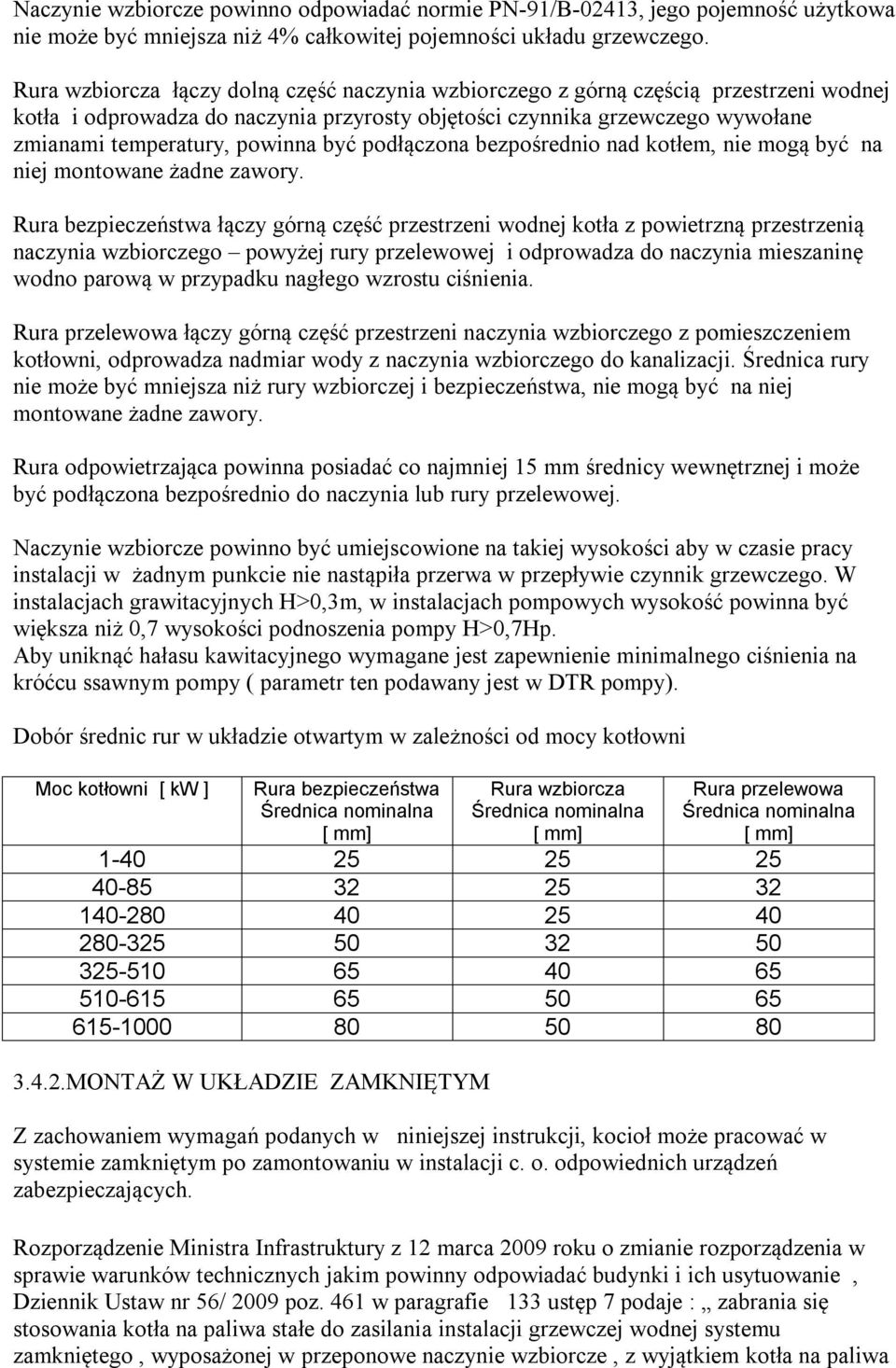 być podłączona bezpośrednio nad kotłem, nie mogą być na niej montowane żadne zawory.