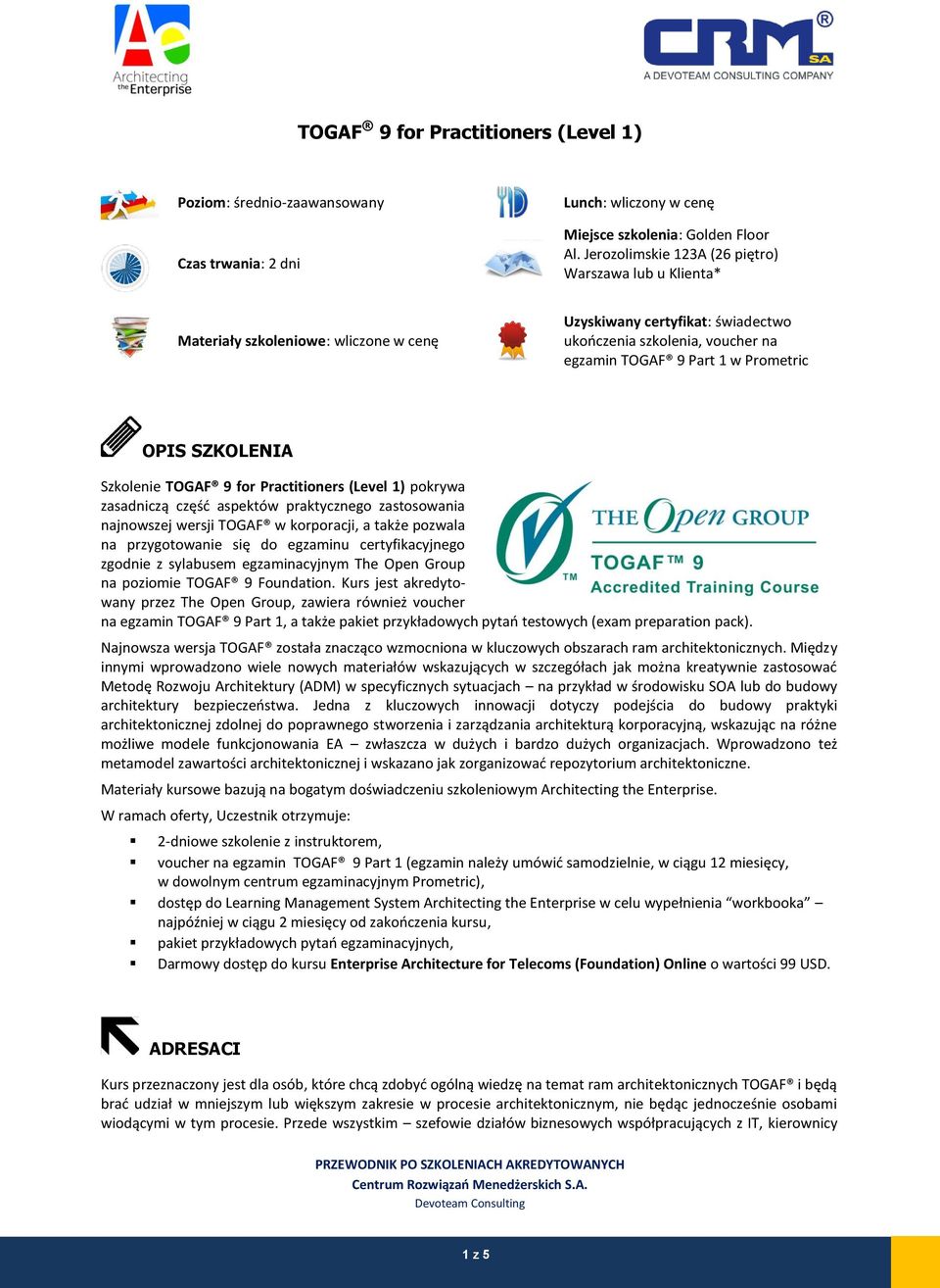 OPIS SZKOLENIA Szkolenie TOGAF 9 for Practitioners (Level 1) pokrywa zasadniczą część aspektów praktycznego zastosowania najnowszej wersji TOGAF w korporacji, a także pozwala na przygotowanie się do