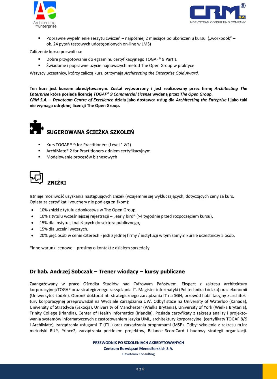 Group w praktyce Wszyscy uczestnicy, którzy zaliczą kurs, otrzymają Architecting the Enterprise Gold Award. Ten kurs jest kursem akredytowanym.