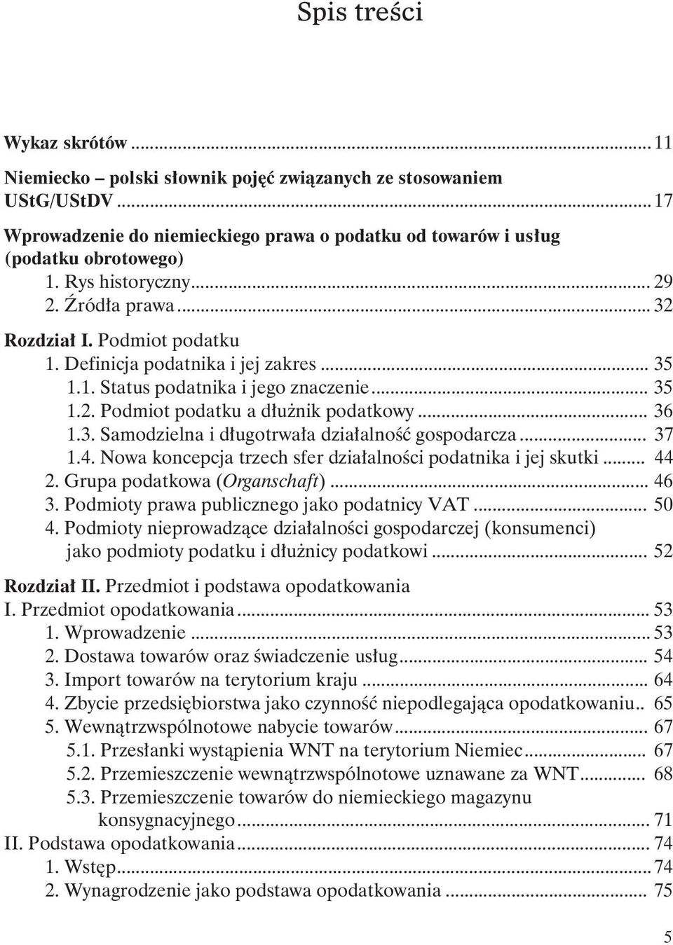 .. 36 1.3. Samodzielna i d³ugotrwa³a dzia³alnoœæ gospodarcza... 37 1.4. Nowa koncepcja trzech sfer dzia³alnoœci podatnika i jej skutki... 44 2. Grupa podatkowa (Organschaft)... 46 3.