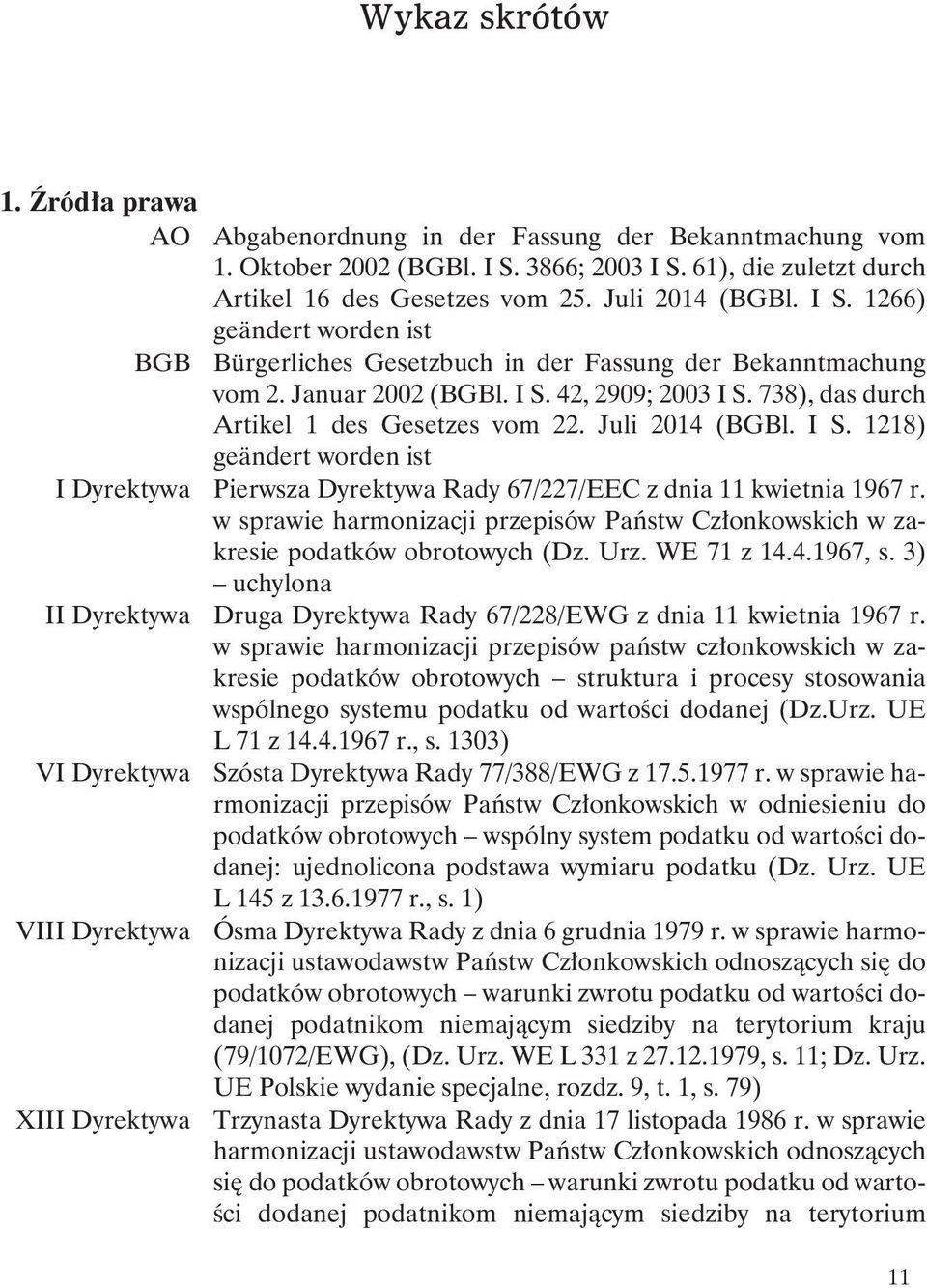 738), das durch Artikel 1 des Gesetzes vom 22. Juli 2014 (BGBl. I S. 1218) geändert worden ist I Dyrektywa Pierwsza Dyrektywa Rady 67/227/EEC z dnia 11 kwietnia 1967 r.