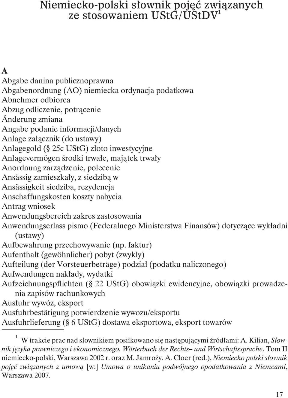 Ansässig zamieszka³y, z siedzib¹ w Ansässigkeit siedziba, rezydencja Anschaffungskosten koszty nabycia Antrag wniosek Anwendungsbereich zakres zastosowania Anwendungserlass pismo (Federalnego