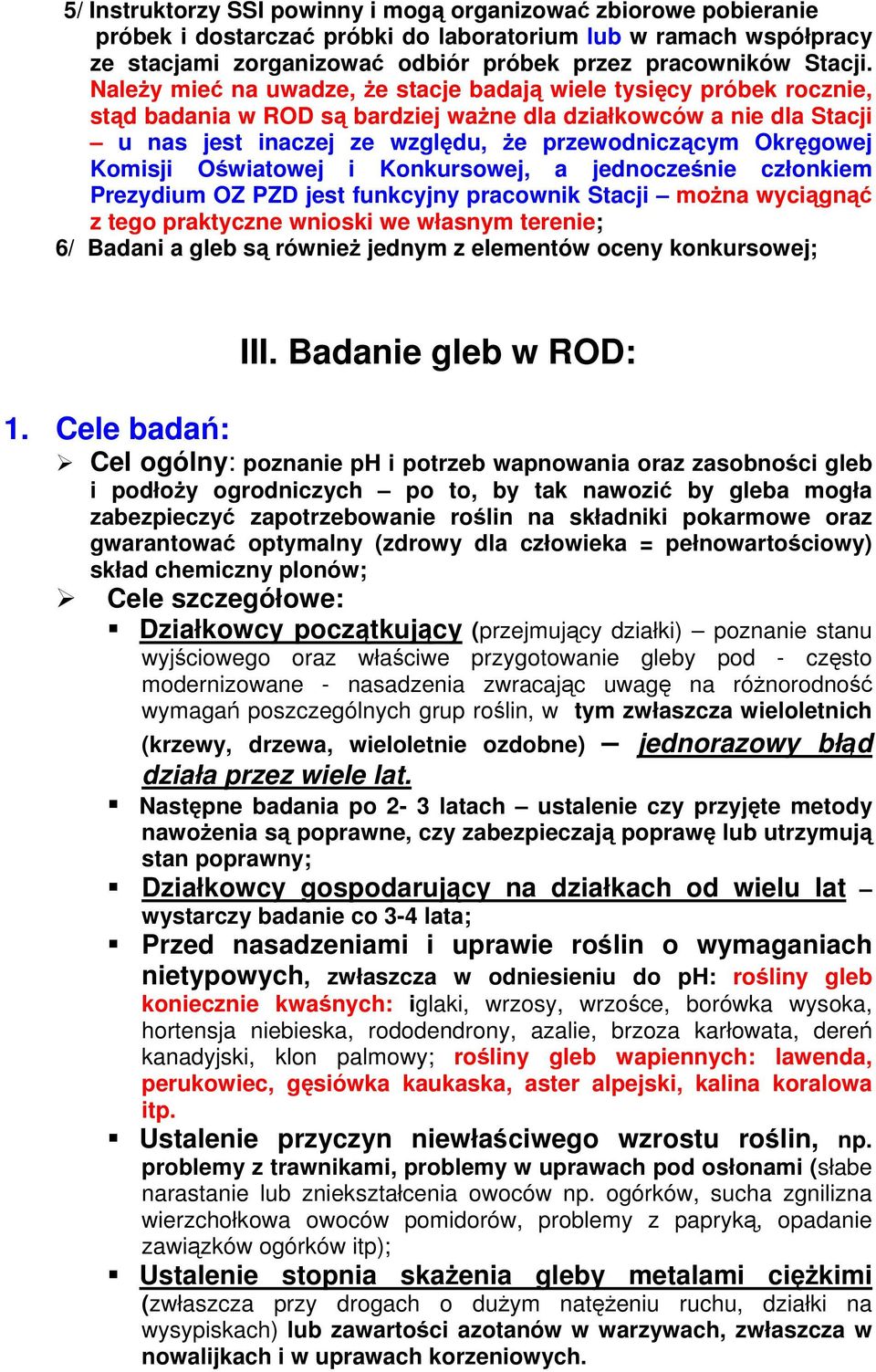 Komisji Oświatowej i Konkursowej, a jednocześnie członkiem Prezydium OZ PZD jest funkcyjny pracownik Stacji można wyciągnąć z tego praktyczne wnioski we własnym terenie; 6/ Badani a gleb są również