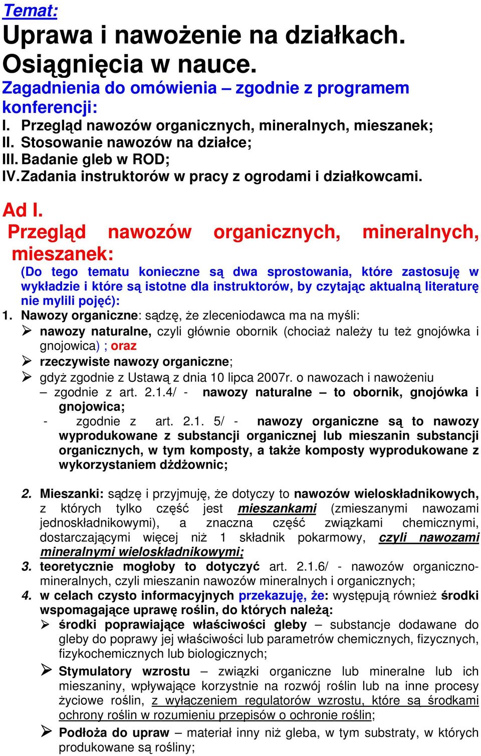 Przegląd nawozów organicznych, mineralnych, mieszanek: (Do tego tematu konieczne są dwa sprostowania, które zastosuję w wykładzie i które są istotne dla instruktorów, by czytając aktualną literaturę