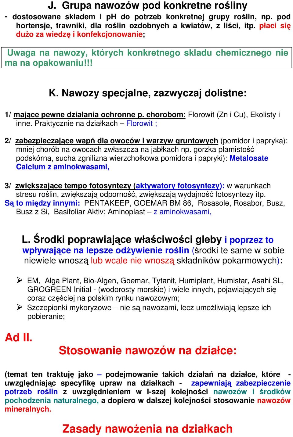 Nawozy specjalne, zazwyczaj dolistne: 1/ mające pewne działania ochronne p. chorobom: Florowit (Zn i Cu), Ekolisty i inne.