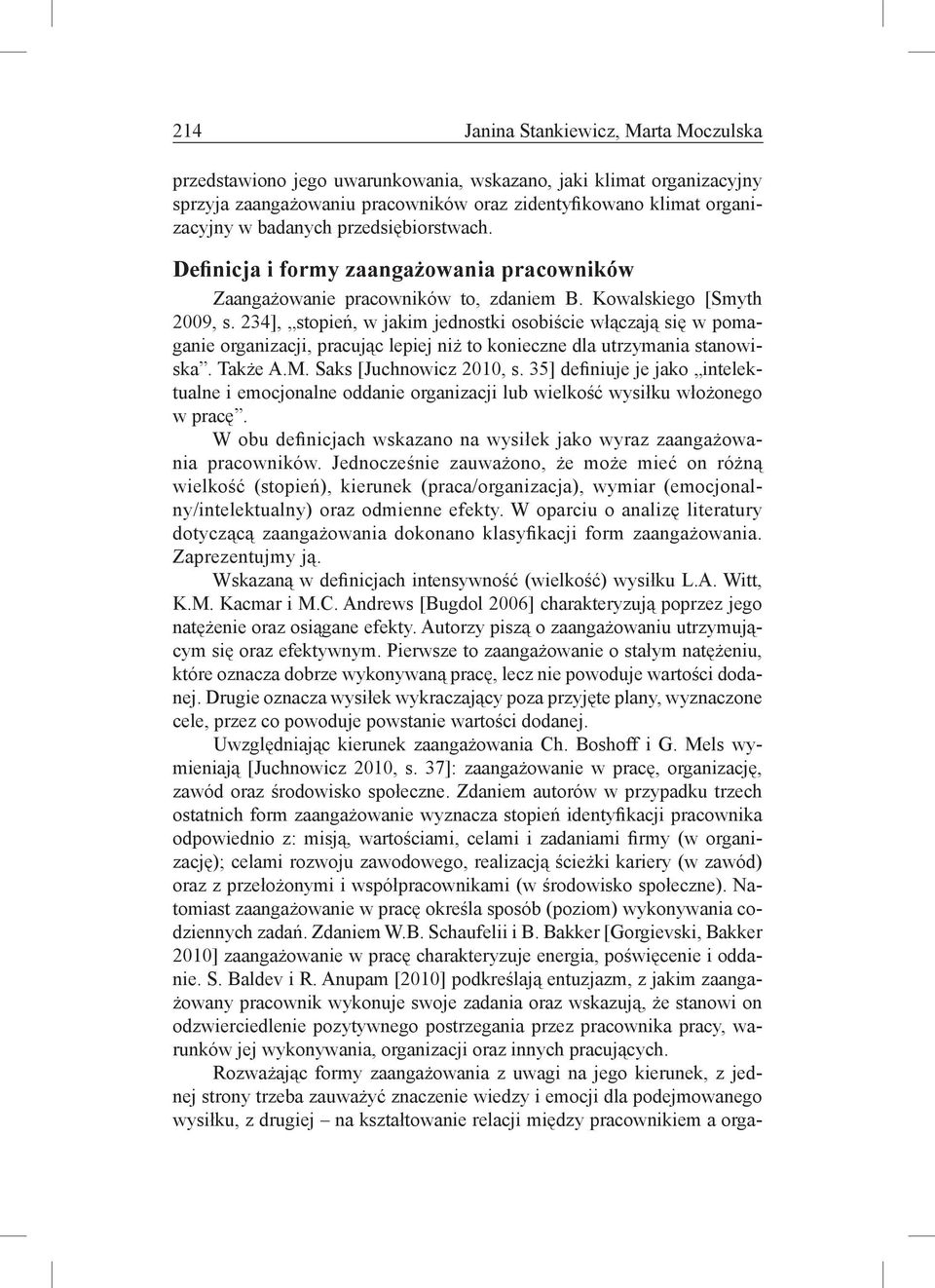 234], stopień, w jakim jednostki osobiście włączają się w pomaganie organizacji, pracując lepiej niż to konieczne dla utrzymania stanowiska. Także A.M. Saks [Juchnowicz 2010, s.
