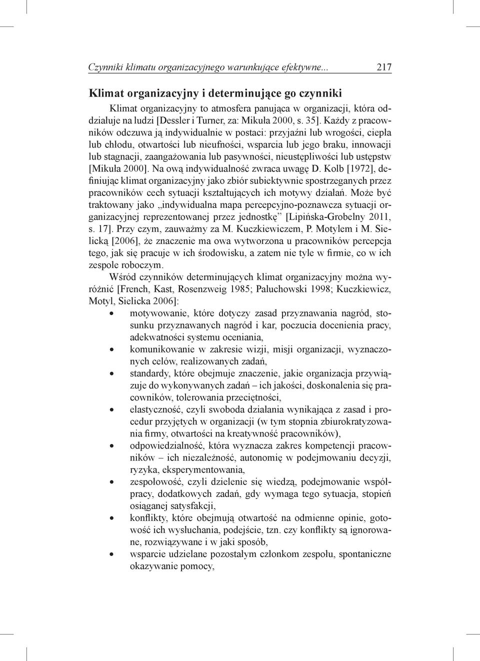Każdy z pracowników odczuwa ją indywidualnie w postaci: przyjaźni lub wrogości, ciepła lub chłodu, otwartości lub nieufności, wsparcia lub jego braku, innowacji lub stagnacji, zaangażowania lub