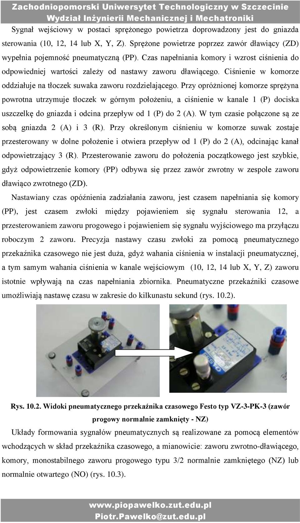 Przy opróżnionej komorze sprężyna powrotna utrzymuje tłoczek w górnym położeniu, a ciśnienie w kanale 1 (P) dociska uszczelkę do gniazda i odcina przepływ od 1 (P) do 2 (A).