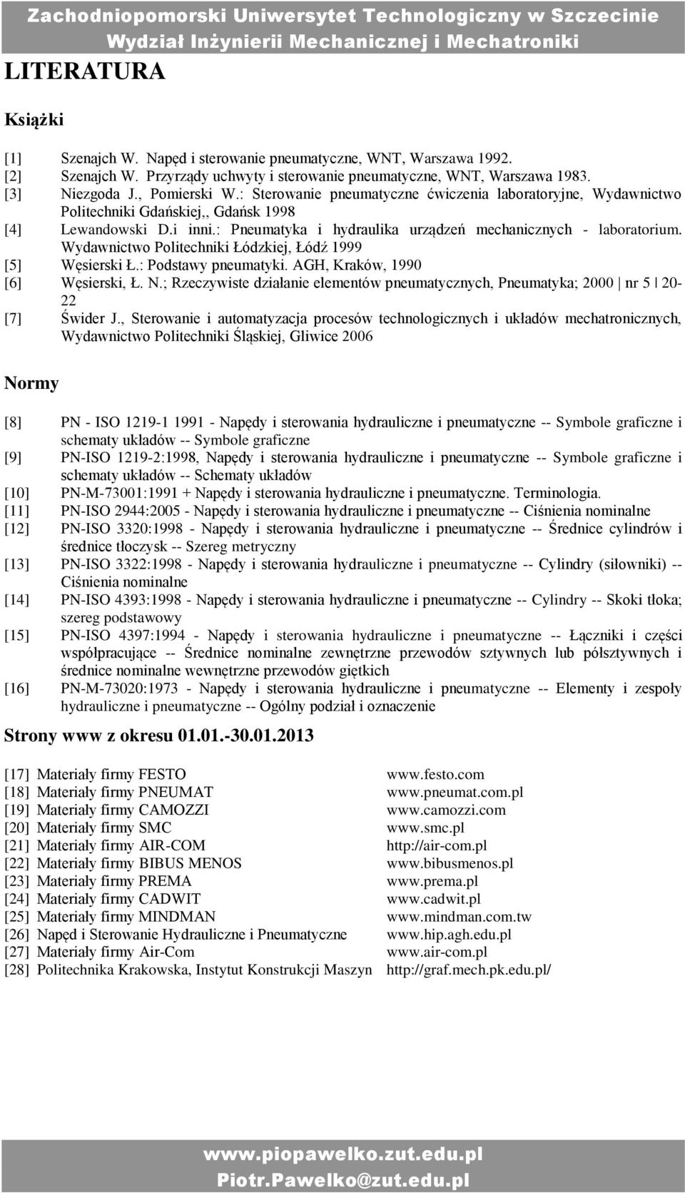Wydawnictwo Politechniki Łódzkiej, Łódź 1999 [5] Węsierski Ł.: Podstawy pneumatyki. AGH, Kraków, 1990 [6] Węsierski, Ł. N.