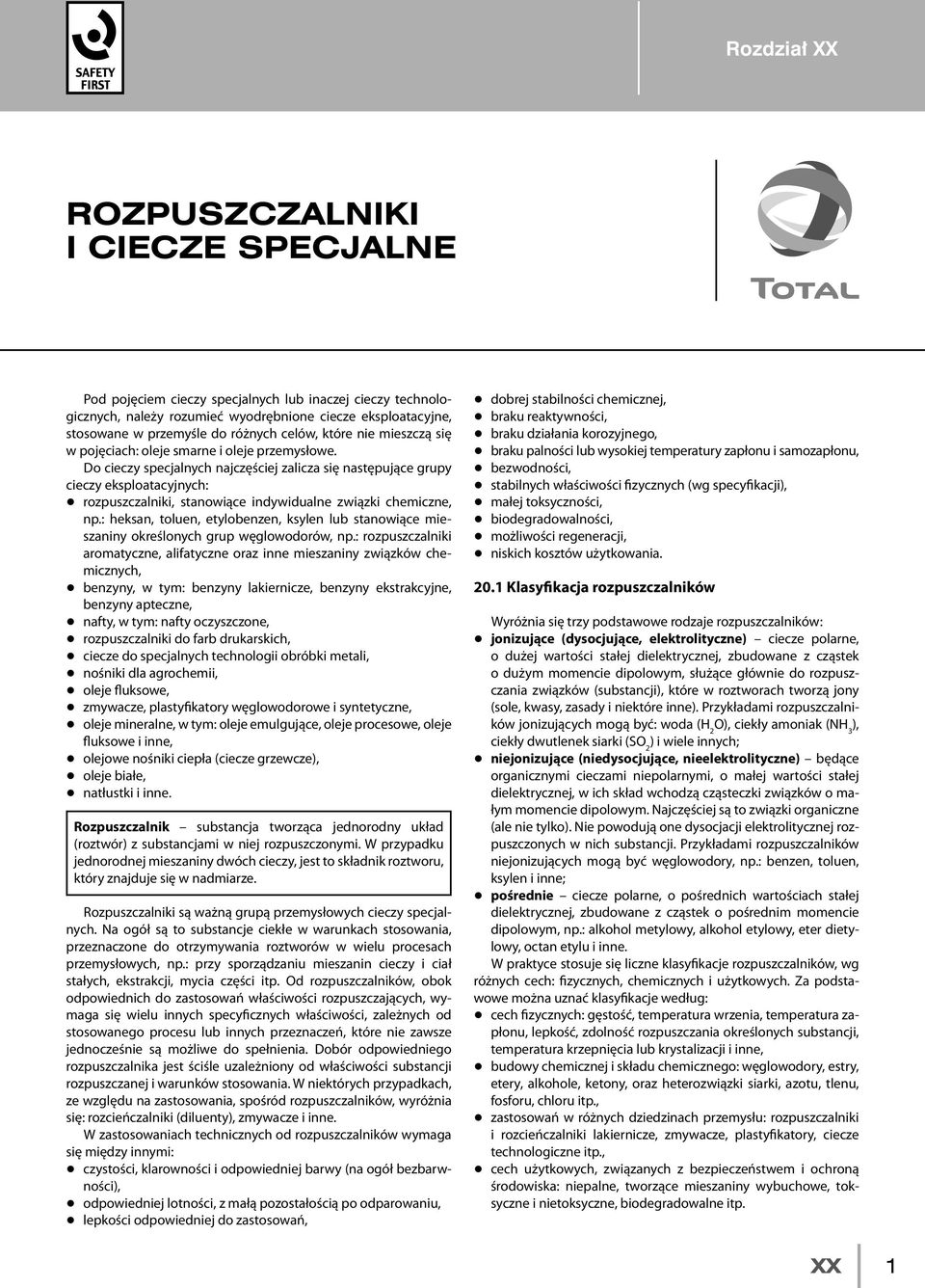 Do cieczy specjalnych najczęściej zalicza się następujące grupy cieczy eksploatacyjnych: q rozpuszczalniki, stanowiące indywidualne związki chemiczne, np.