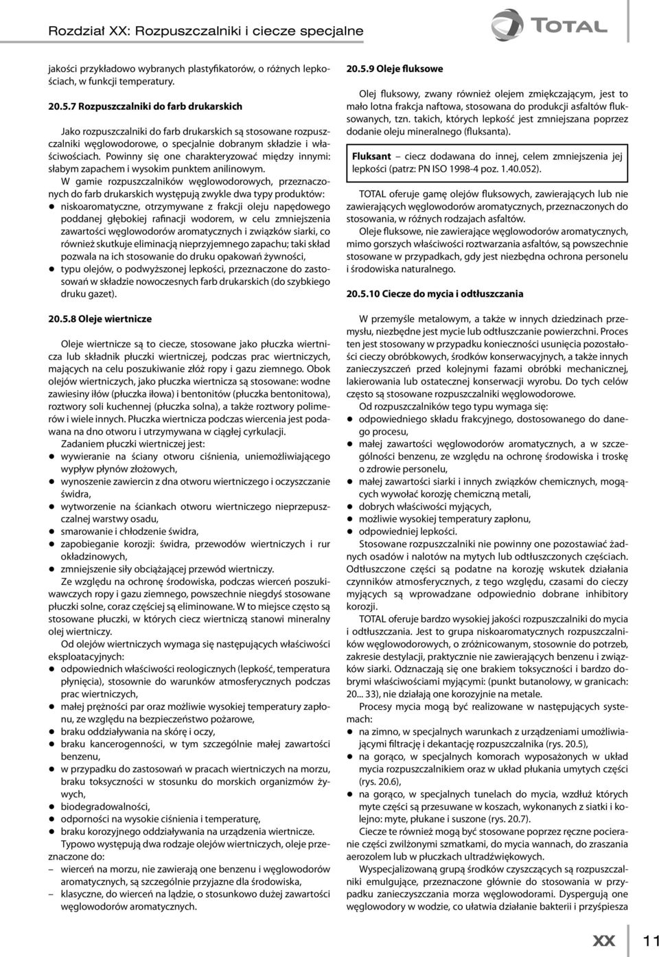 Powinny się one charakteryzować między innymi: słabym zapachem i wysokim punktem anilinowym.