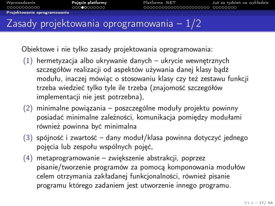 potrzebna), (2) minimalne powiązania poszczególne moduły projektu powinny posiadać minimalne zależności, komunikacja pomiędzy modułami również powinna być minimalna (3) spójność i zwartość dany