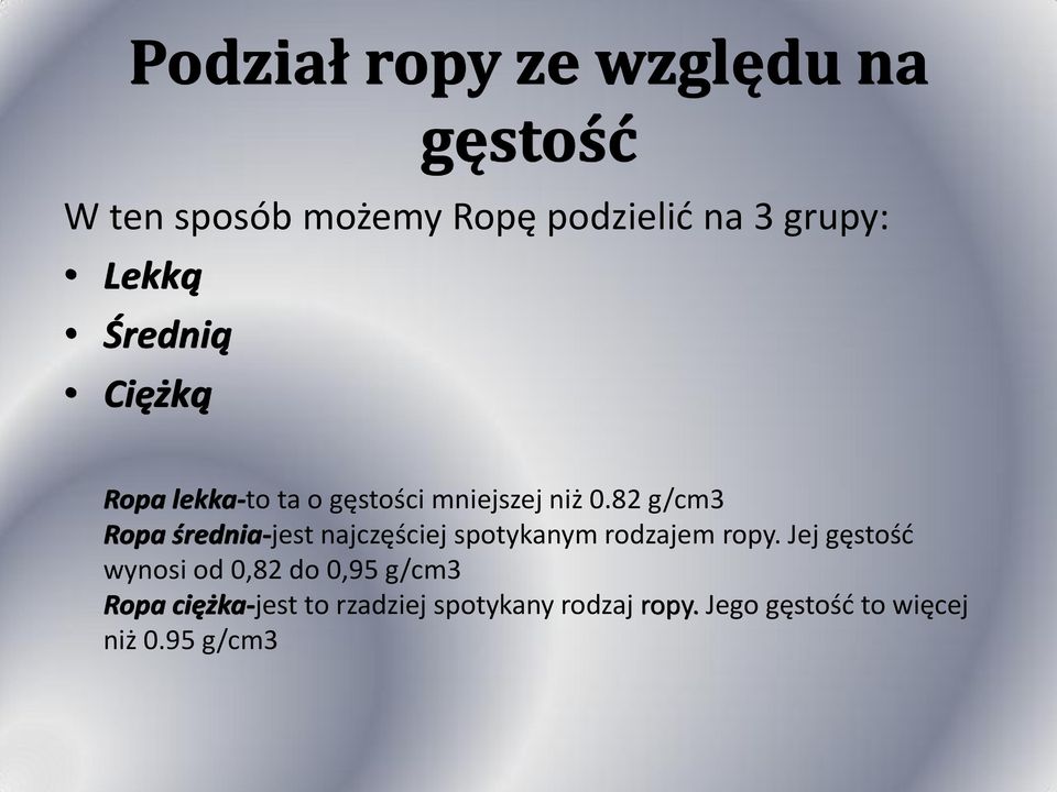 82 g/cm3 Ropa średnia-jest najczęściej spotykanym rodzajem ropy.