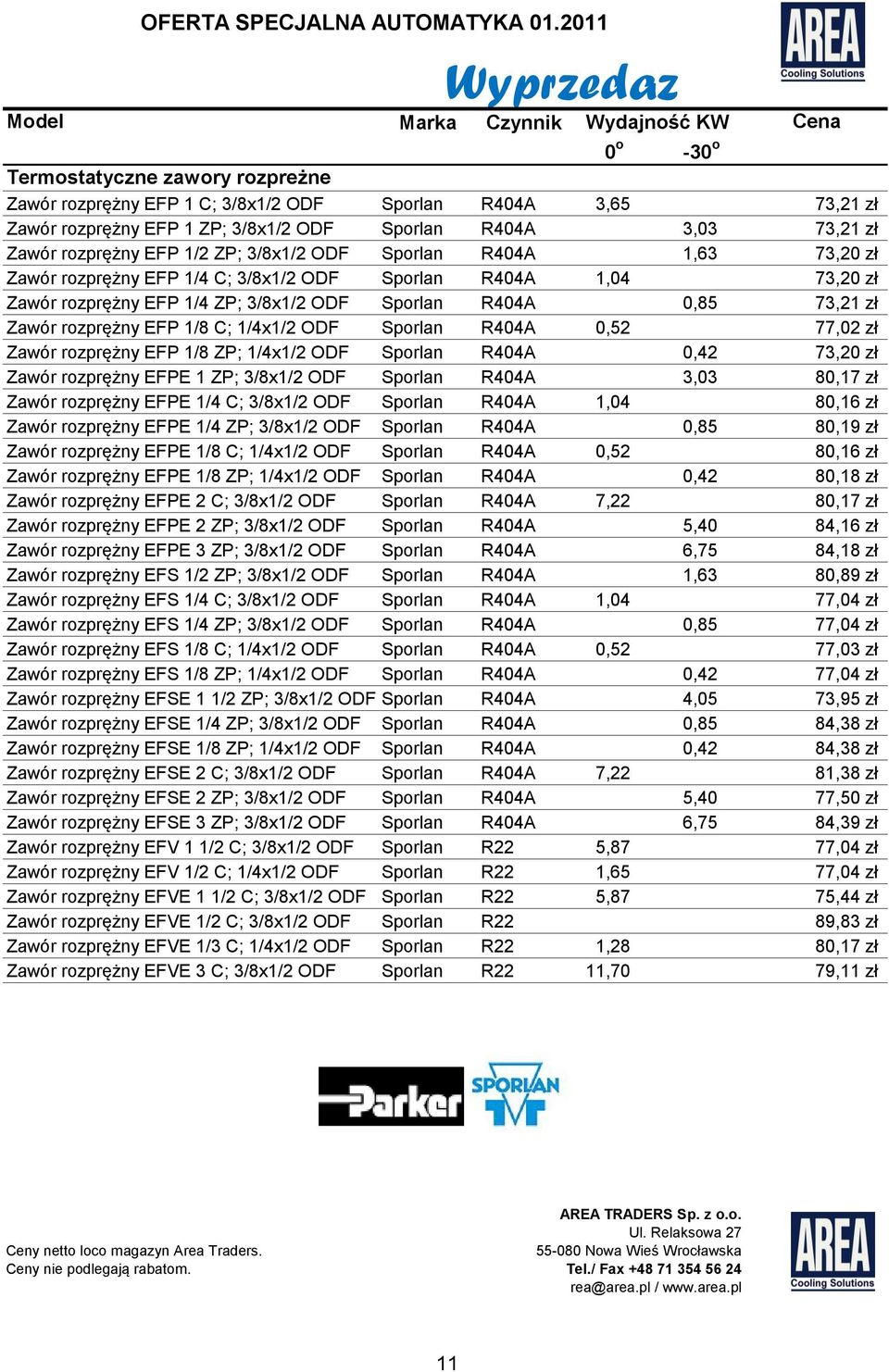 R404A 3,03 73,21 zł Zawór rozprężny EFP 1/2 ZP; 3/8x1/2 ODF Sporlan R404A 1,63 73,20 zł Zawór rozprężny EFP 1/4 C; 3/8x1/2 ODF Sporlan R404A 1,04 73,20 zł Zawór rozprężny EFP 1/4 ZP; 3/8x1/2 ODF