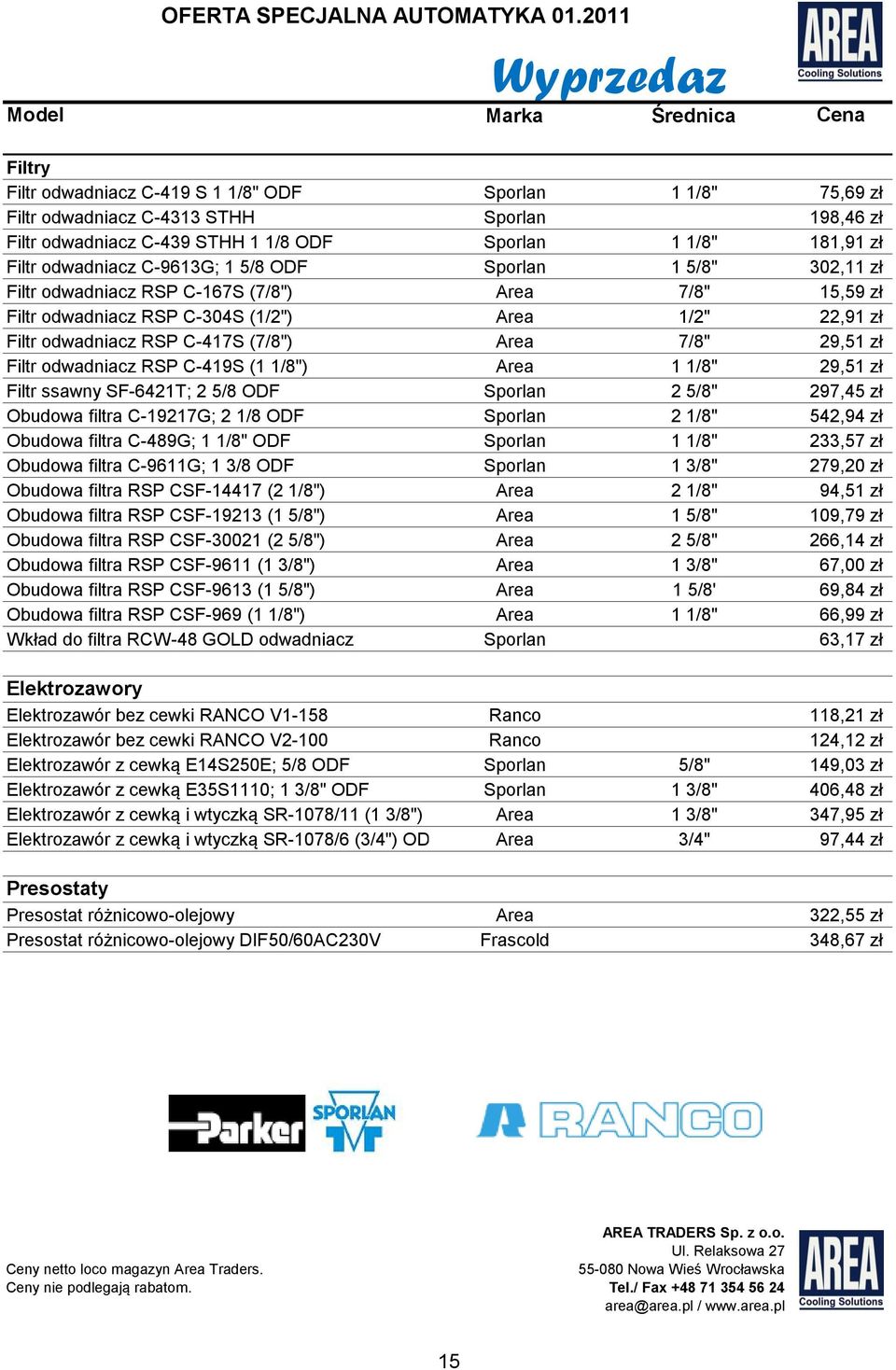 (7/8") Filtr odwadniacz RSP C-304S (1/2") Filtr odwadniacz RSP C-417S (7/8") Filtr odwadniacz RSP C-419S (1 1/8") Filtr ssawny SF-6421T; 2 5/8 ODF Obudowa filtra C-19217G; 2 1/8 ODF Obudowa filtra