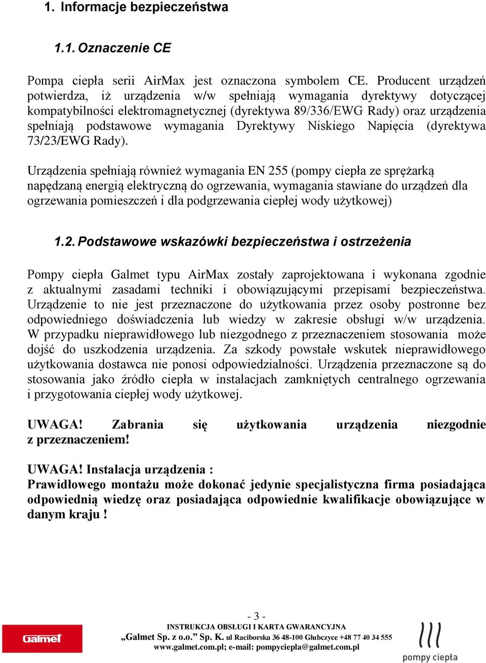 wymagania Dyrektywy Niskiego Napięcia (dyrektywa 73/23/EWG Rady).