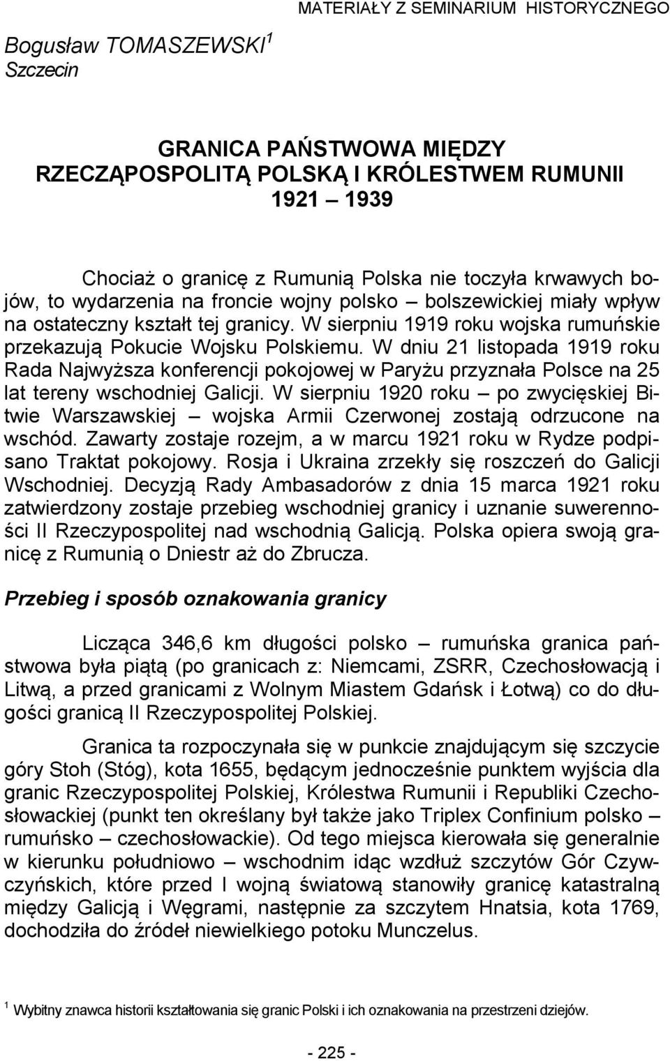 W dniu 21 listopada 1919 roku Rada Najwyższa konferencji pokojowej w Paryżu przyznała Polsce na 25 lat tereny wschodniej Galicji.