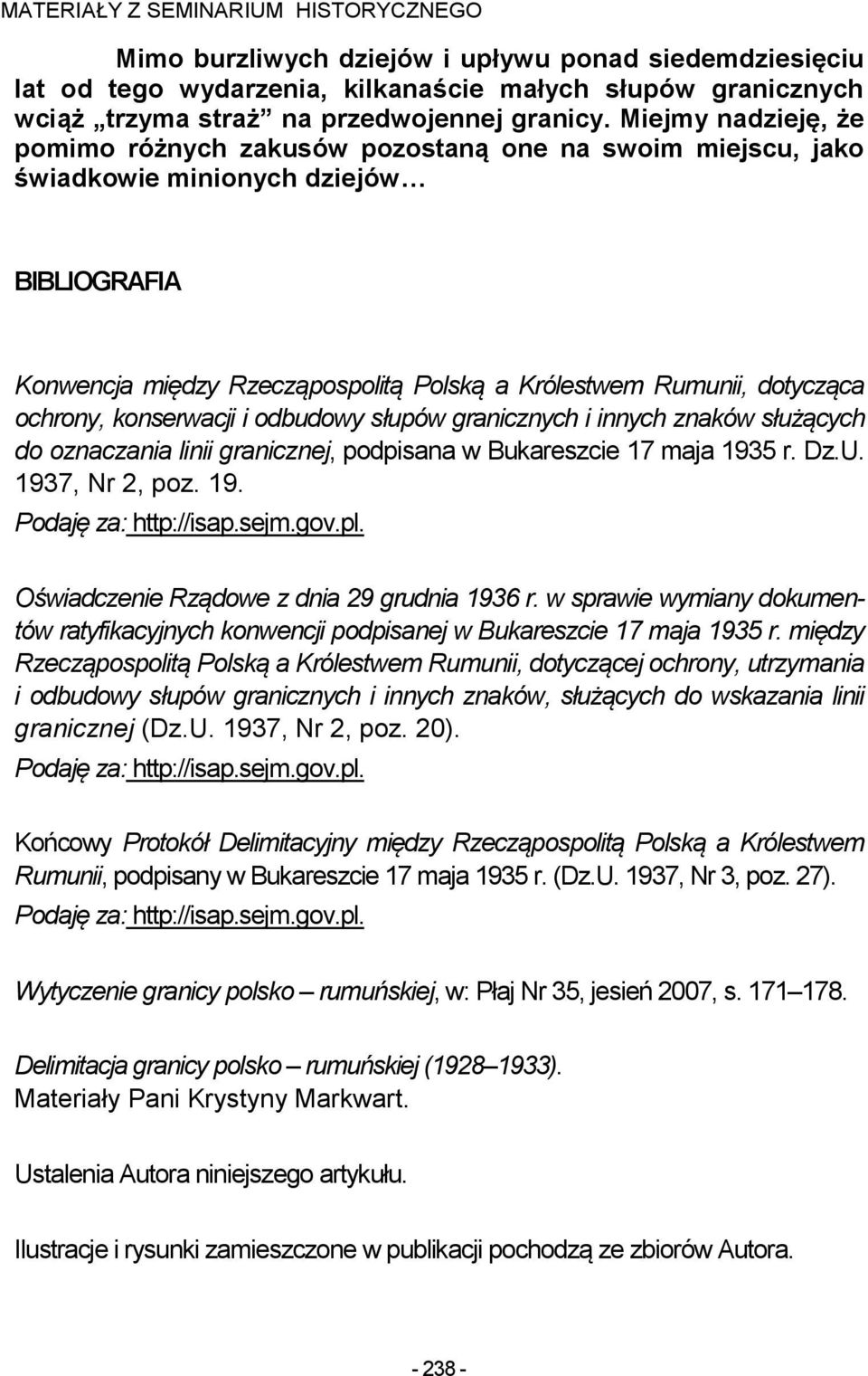 ochrony, konserwacji i odbudowy słupów granicznych i innych znaków służących do oznaczania linii granicznej, podpisana w Bukareszcie 17 maja 1935 r. Dz.U. 1937, Nr 2, poz. 19. Podaję za: http://isap.
