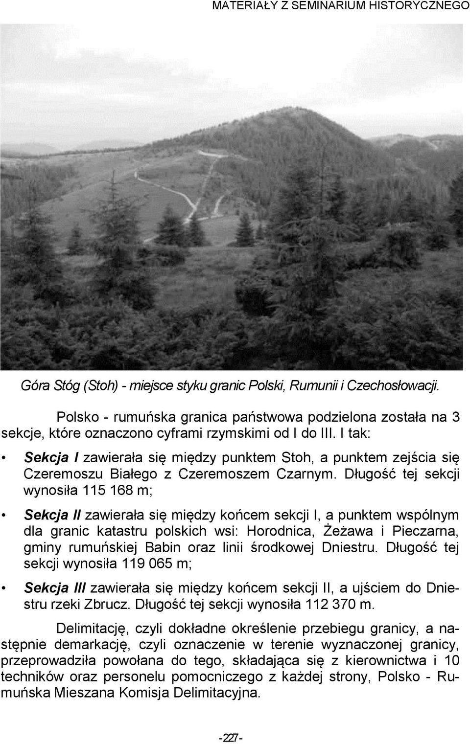 Długość tej sekcji wynosiła 115 168 m; Sekcja II zawierała się między końcem sekcji I, a punktem wspólnym dla granic katastru polskich wsi: Horodnica, Żeżawa i Pieczarna, gminy rumuńskiej Babin oraz
