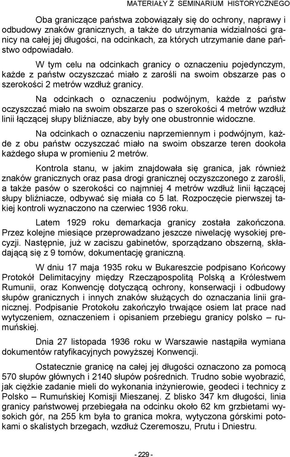 Na odcinkach o oznaczeniu podwójnym, każde z państw oczyszczać miało na swoim obszarze pas o szerokości 4 metrów wzdłuż linii łączącej słupy bliźniacze, aby były one obustronnie widoczne.