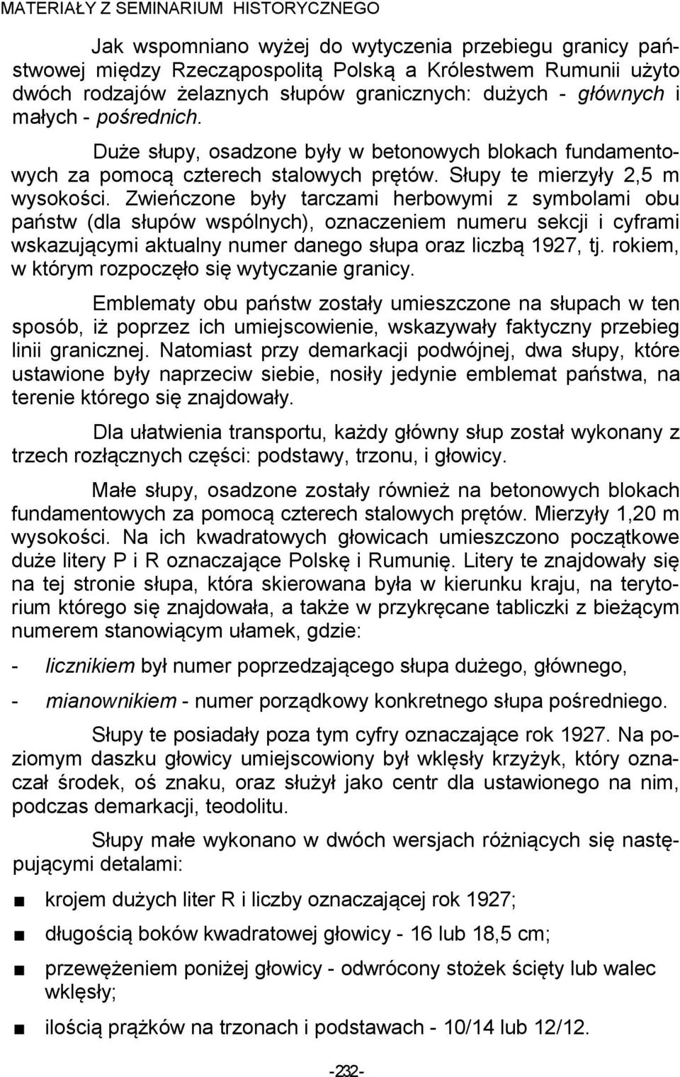 Zwieńczone były tarczami herbowymi z symbolami obu państw (dla słupów wspólnych), oznaczeniem numeru sekcji i cyframi wskazującymi aktualny numer danego słupa oraz liczbą 1927, tj.
